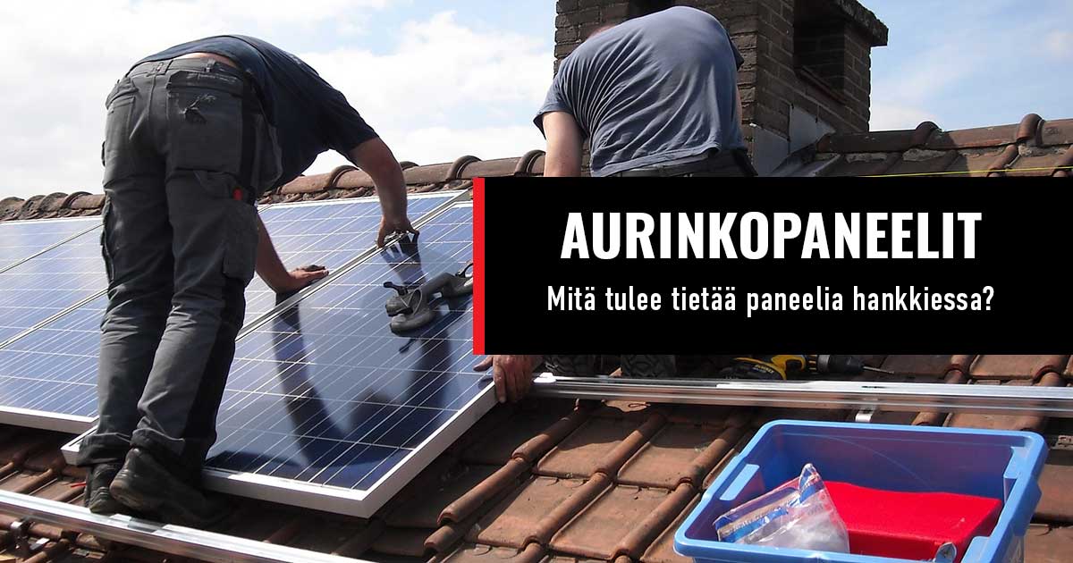 Aurinkopaneelit. Aurinkopaneelien hankinta. Aurinkopaneelien valinta. Mikä aurinkopaneeli?